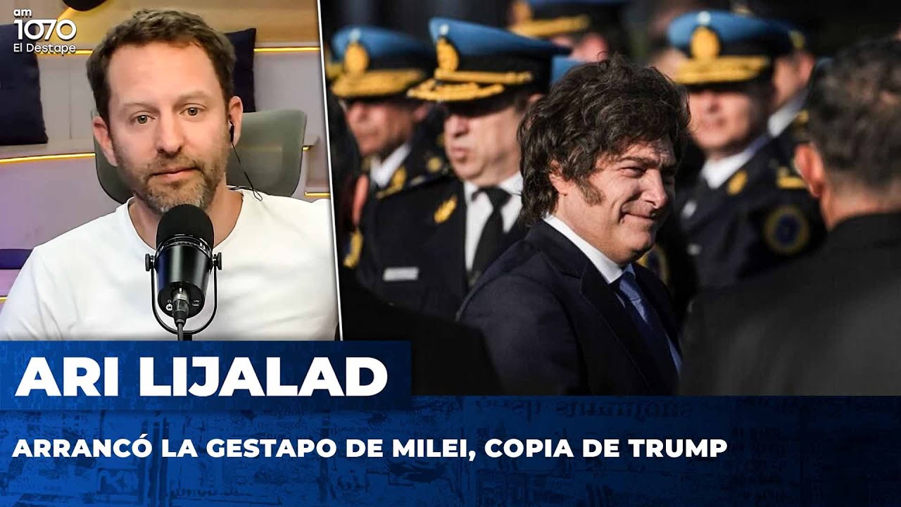 ARRANCÓ LA GESTAPO DE MILEI, COPIA DE TRUMP | El editorial de Ari Lijalad