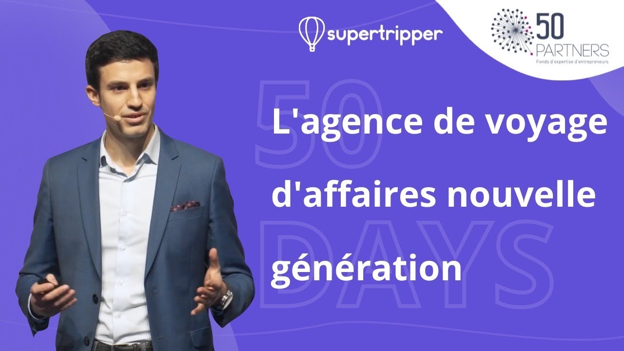 Agences de Voyage Pro - Le Business Modèle de Supertripper | Conférence Annuelle de 50 Partners