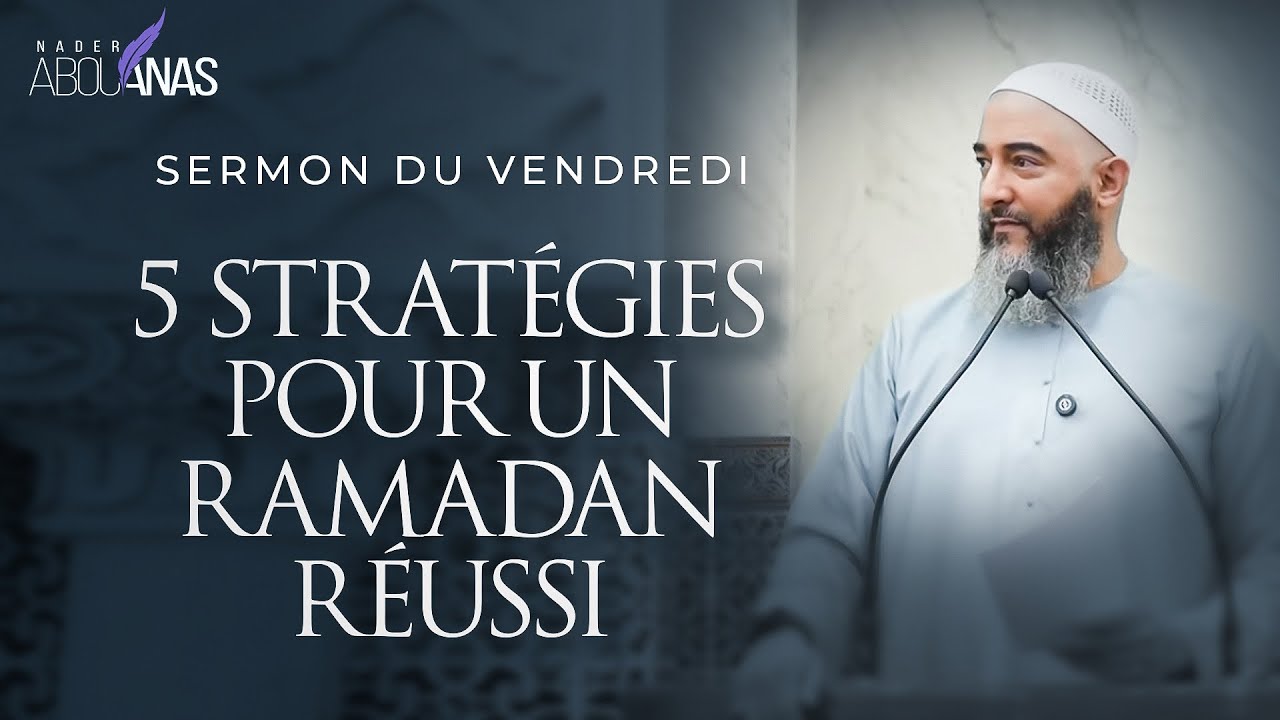 5 STRATÉGIES POUR UN RAMADAN RÉUSSI - NADER ABOU ANAS