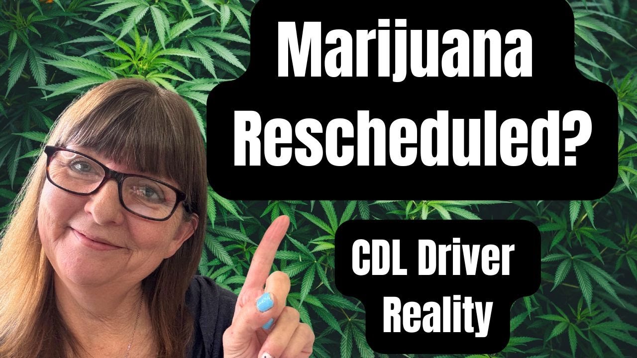 Marijuana Rescheduled? The Reality for CDL Drivers & DOT Drug Testing