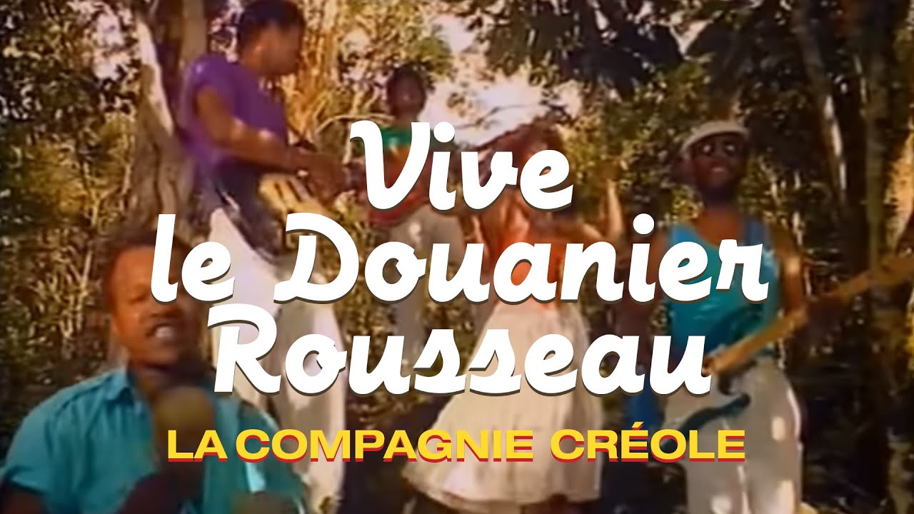 La Compagnie Cr&eacute;ole - Vive le Douanier Rousseau (Clip officiel)