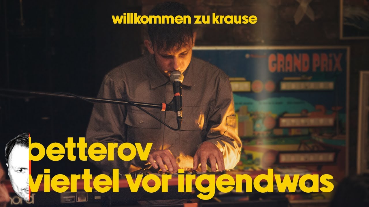 betterov - viertel vor irgendwas | live | willkommen zu krause