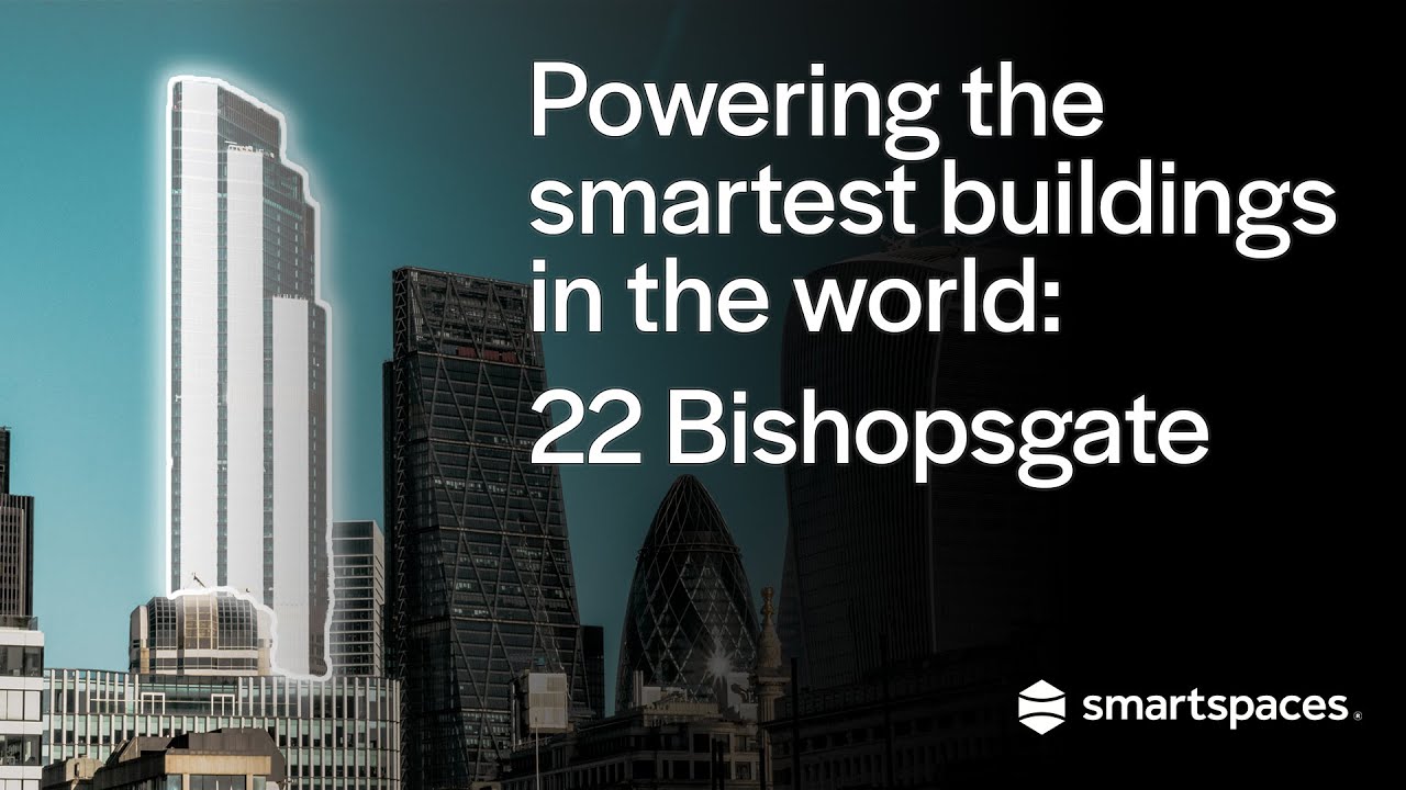 How Smart Spaces brings smart buildings to life; 22 Bishopsgate case study.