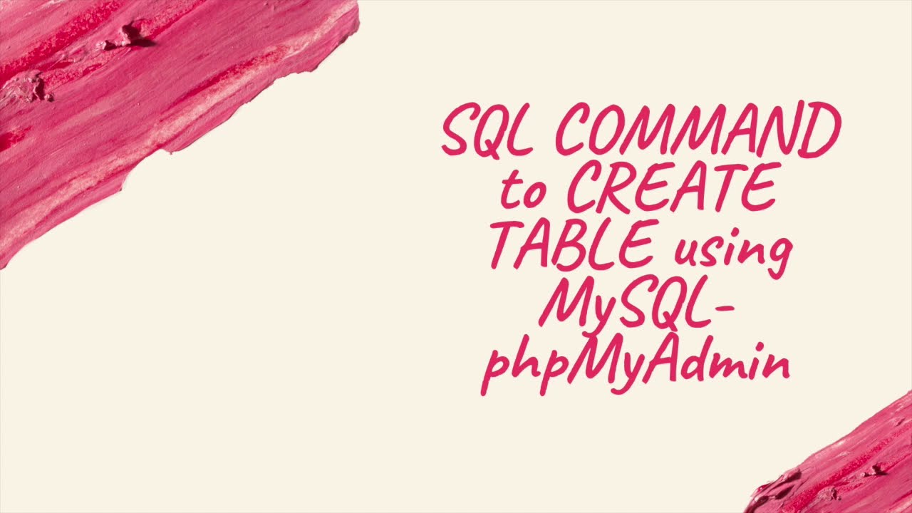 SQL COMMAND TO CREATE TABLE USING MYSQL - PHPMYADMIN