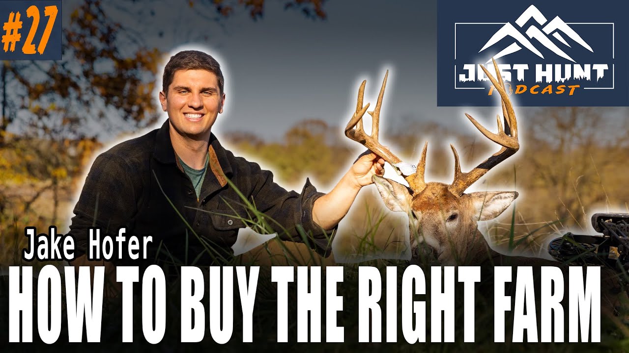 Jake Hofer - Do's and Don'ts of BUYING Your FIRST HUNTING PROPERTY  |  Just Hunt Podcast Ep. 27
