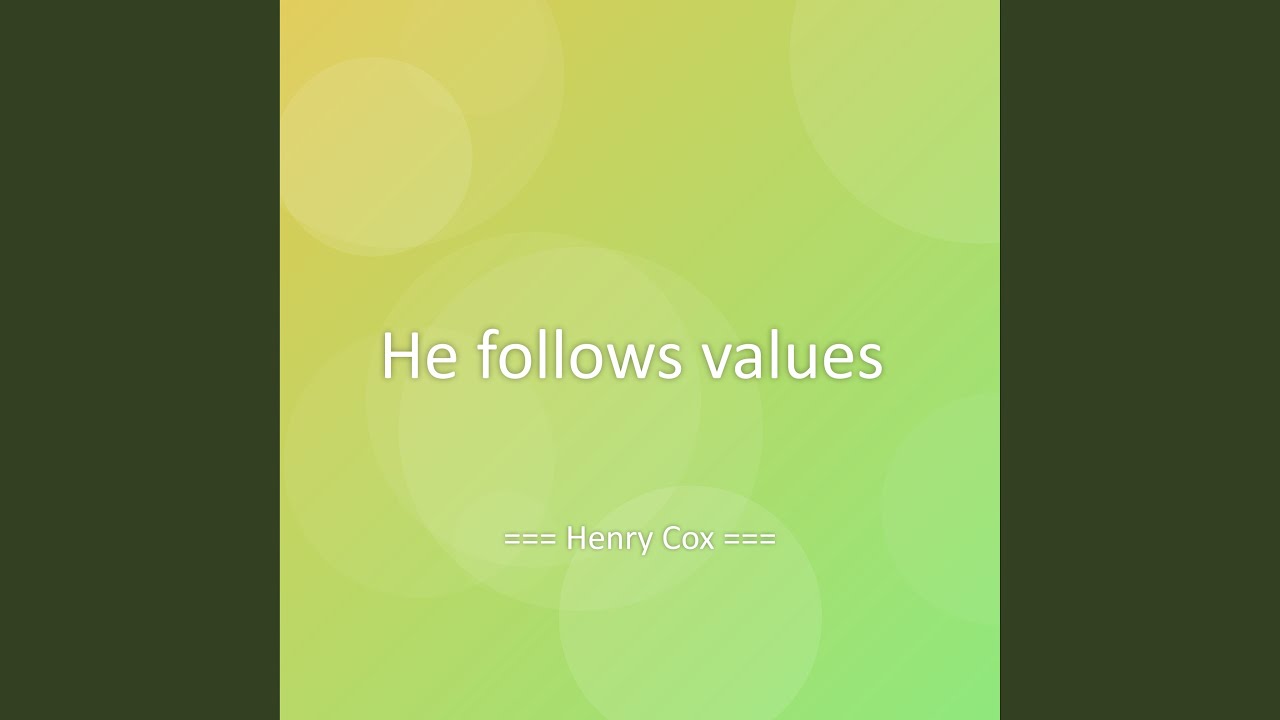 He follows values