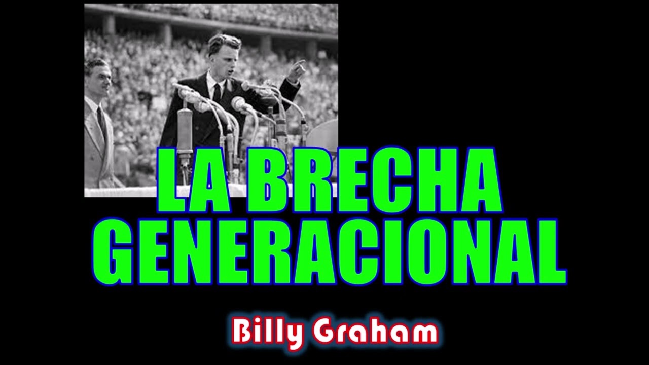 LA BRECHA GENERACIONAL - Por Billy Graham