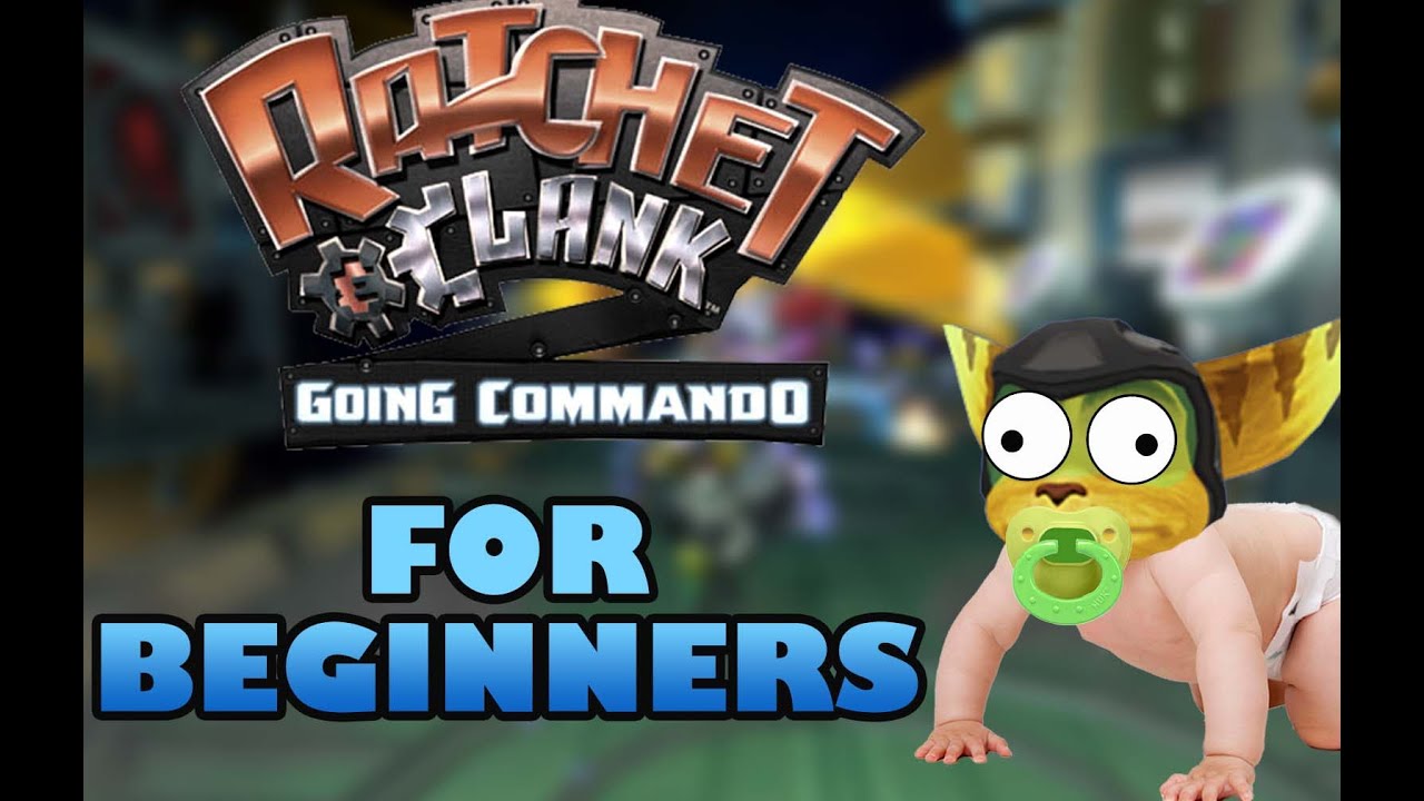 RATCHET & CLANK: Going Commando FOR BEGINNERS