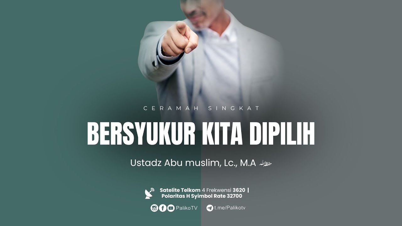 BERSYUKUR KITA DIPILIH | Ustadz Abu Muslim., Lc., M.A