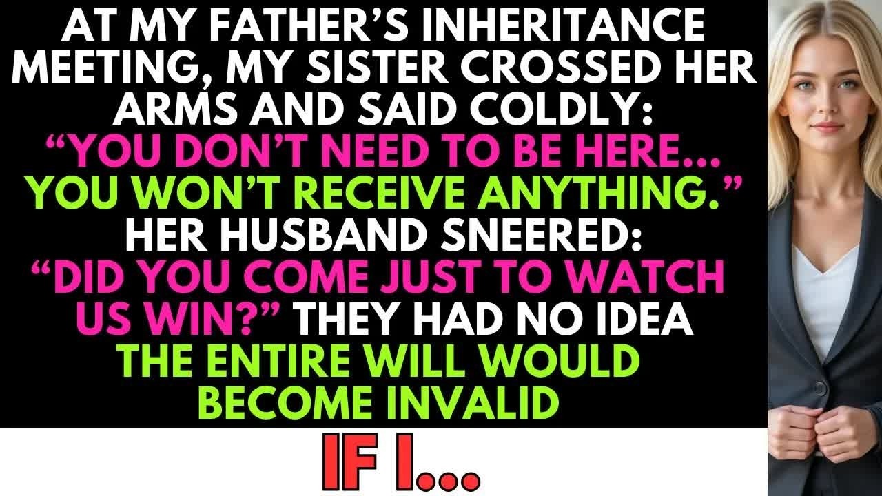 At The Inheritance Meeting, My Sister Said： “You Don’t Need To Be Here…” But She Had No Idea…