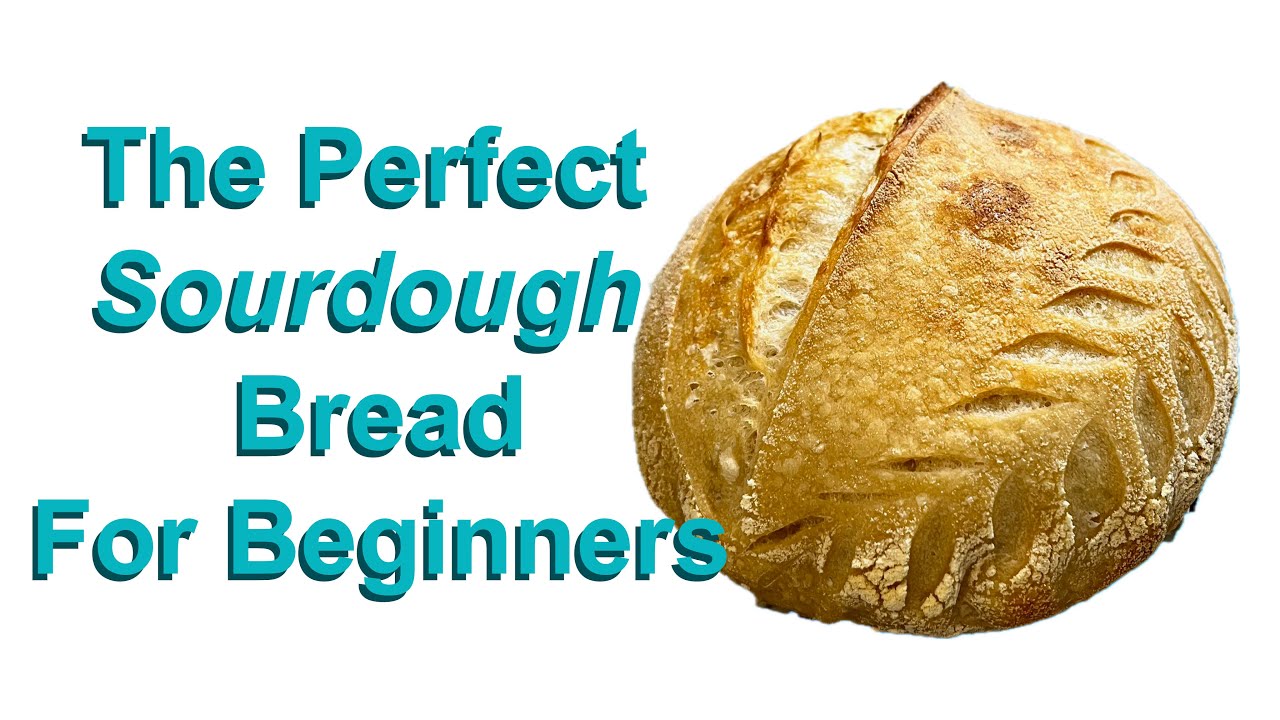 Perfect Sourdough Bread for Beginners- The How and Why