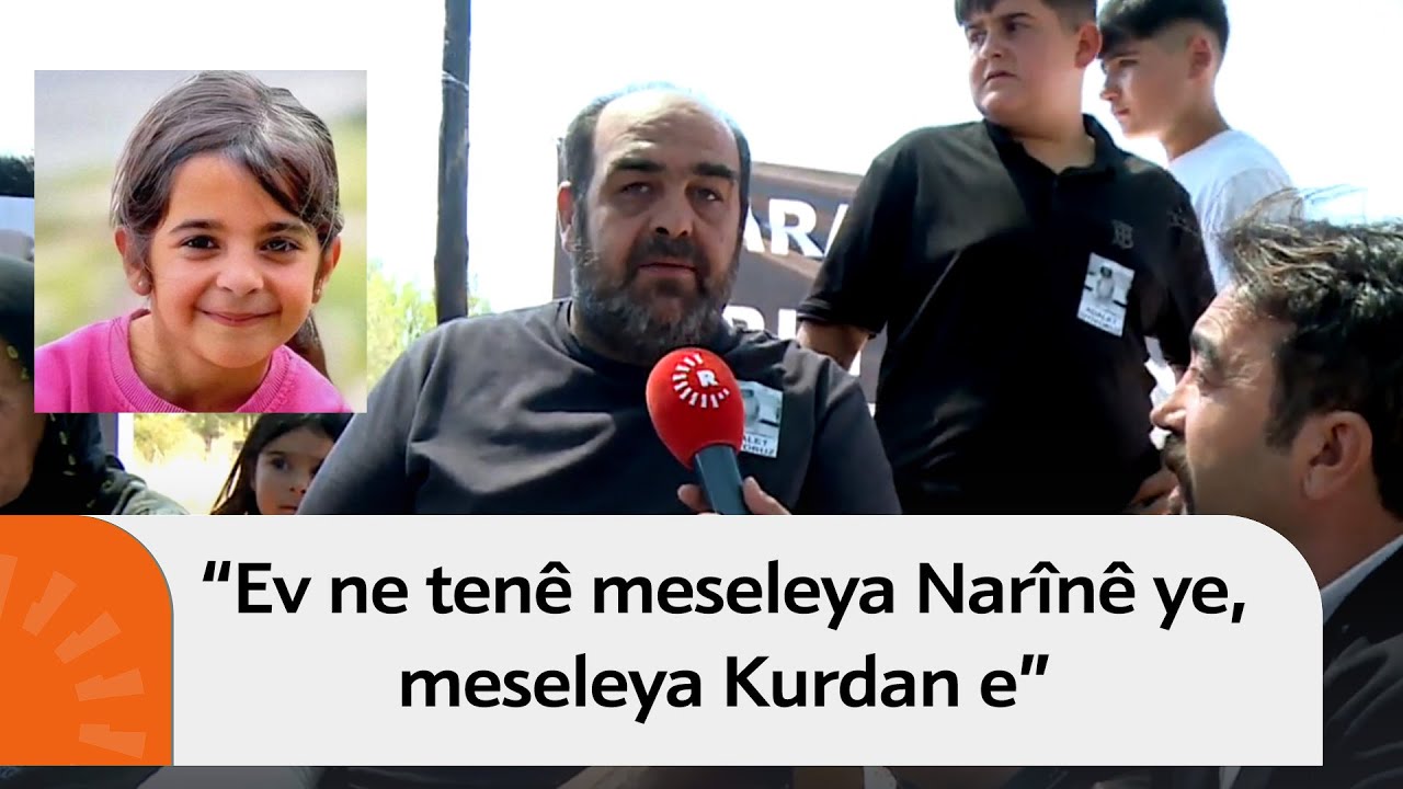 Bavê Narînê: Ev ne tenê meseleya Narînê ye, meseleya Kurdan e