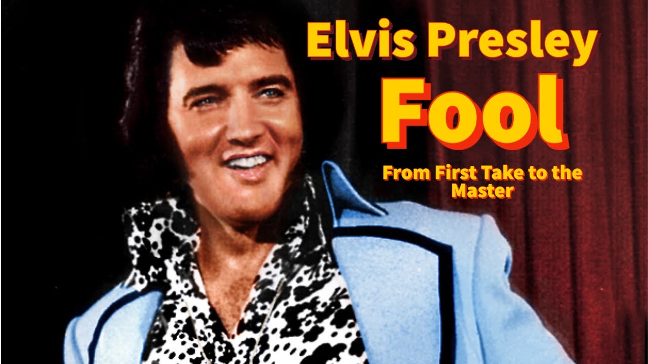 Elvis Presley - Fool - From First Take to the Master