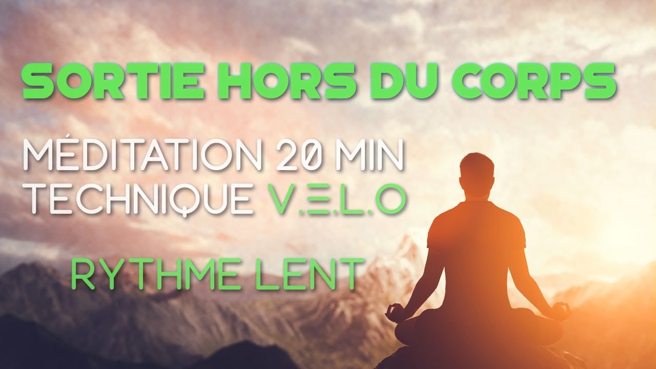 Sortie hors du corps m&eacute;ditation : technique V.E.L.O Rythme lent