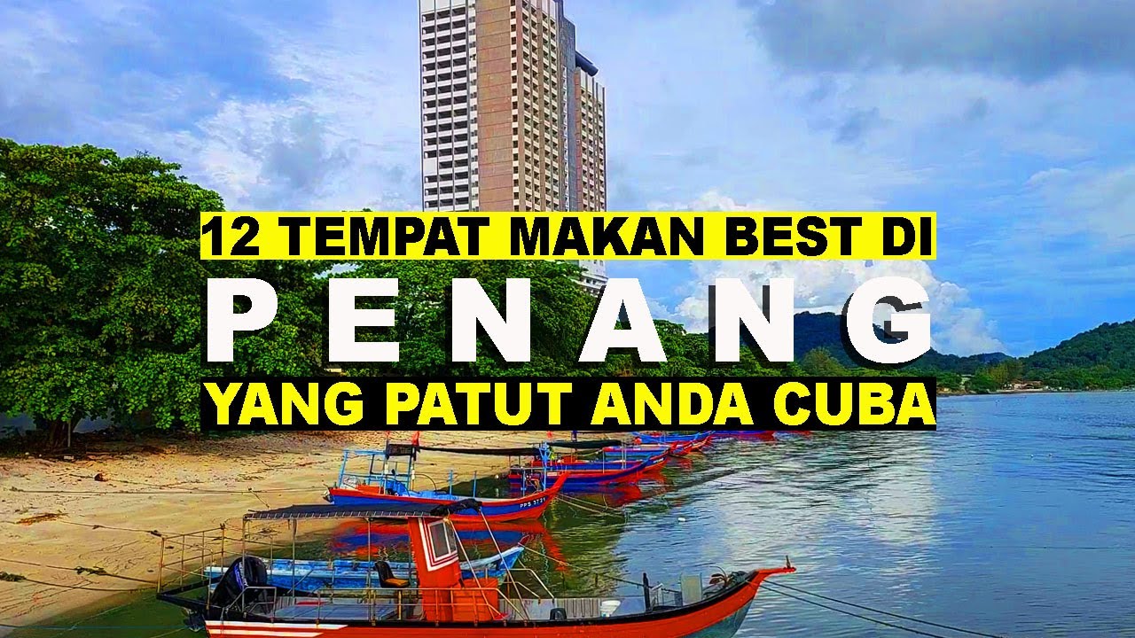 12 TEMPAT MAKAN SEDAP DI PENANG