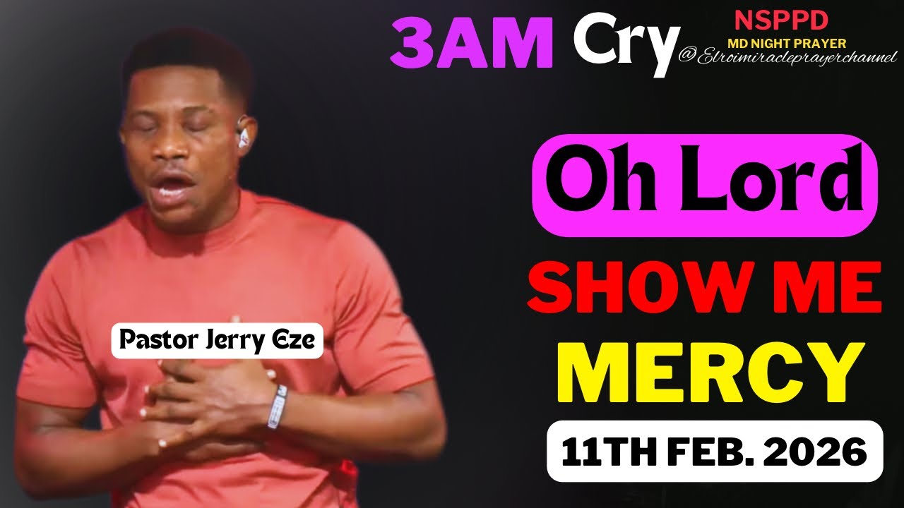 OH LORD SHOW ME MERCY|| WEDNESDAY - 3AM CRY FOR MERCY|| PASTOR JERRY EZE || 11TH FEB. 2026 #NSPPD