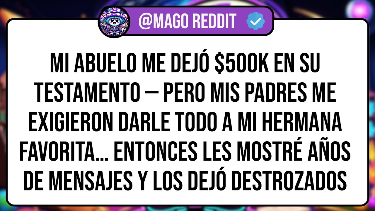 Mi Abuelo Me Dejó $500K En Su Testamento — Pero Mis Padres Me Exigieron Darle TODO A Mi Hermana ...