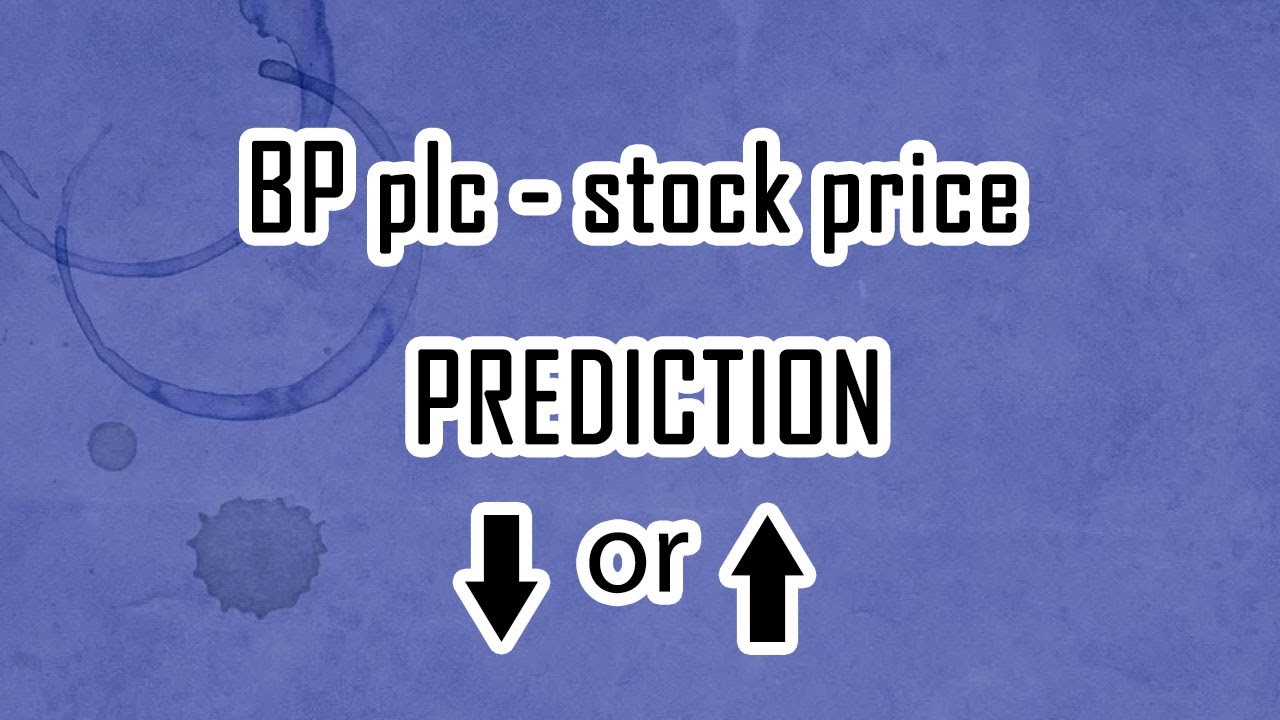BP plc- Stock price.  prediction and forecast