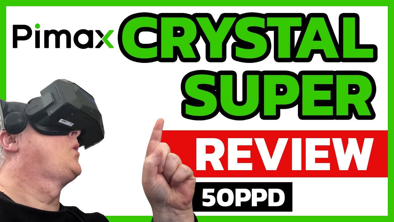 My Pimax Crystal Super 50PPD Review - the good, the bad, the ugly....