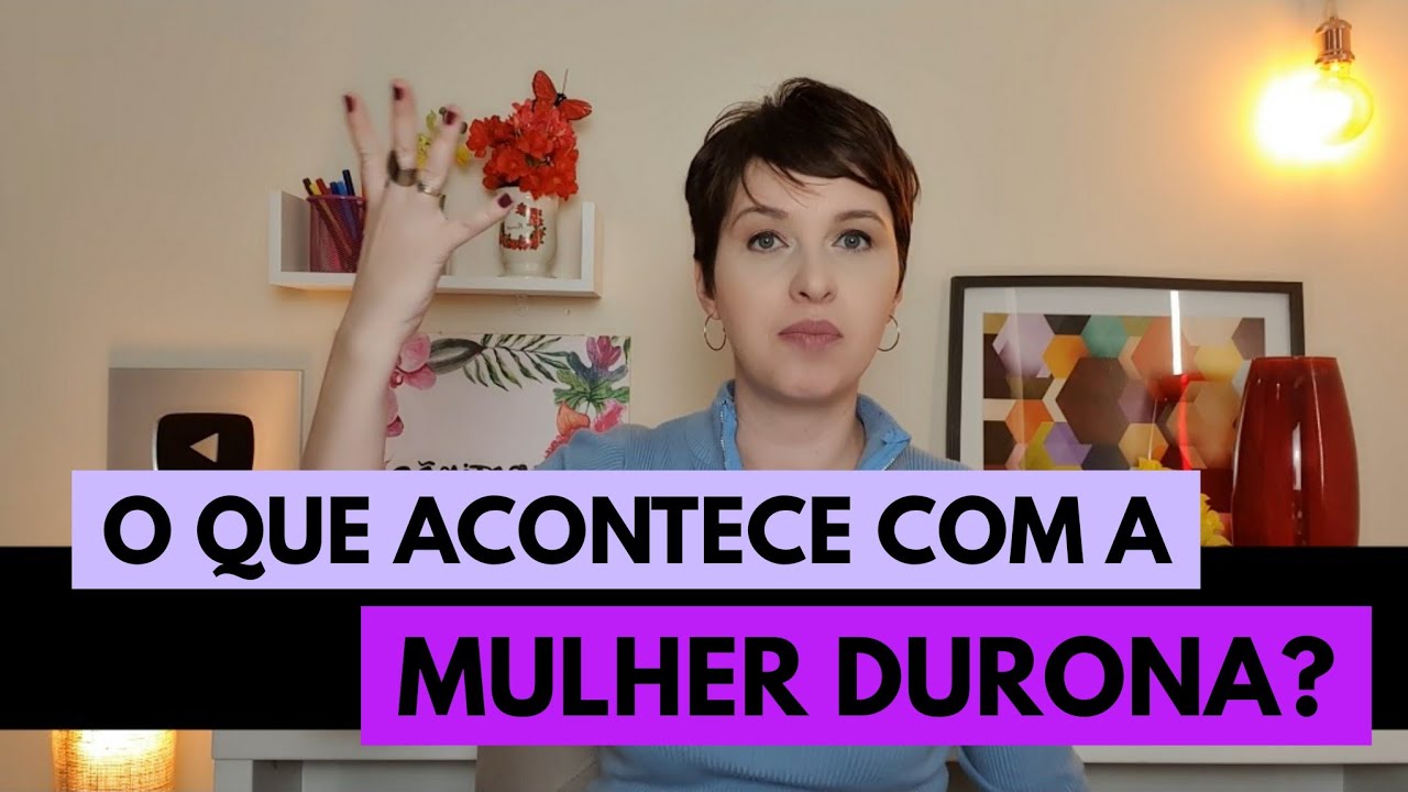 O que acontece com a mulher durona!