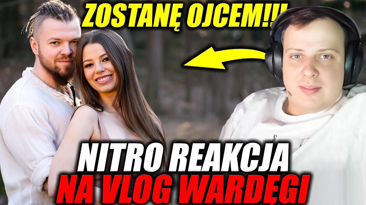 NITRO REAKCJA NA VLOG WARDĘGI - ZOSTANĘ OJCEM!!! BĘDZIEMY MIELI DZIECKO!