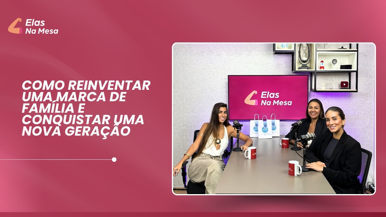 Como reinventar uma marca de família e conquistar uma nova geração: com Giulia Domani | Elas na Mesa