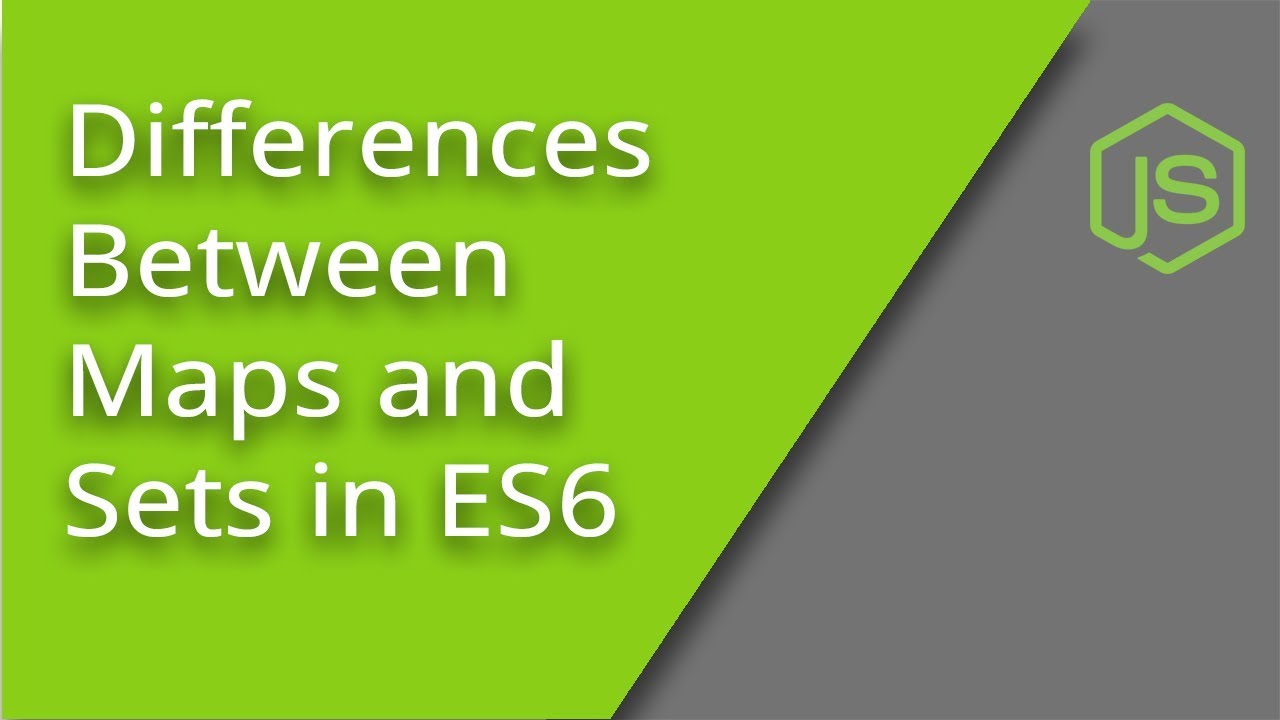 The Differences between ES6 Maps and Sets