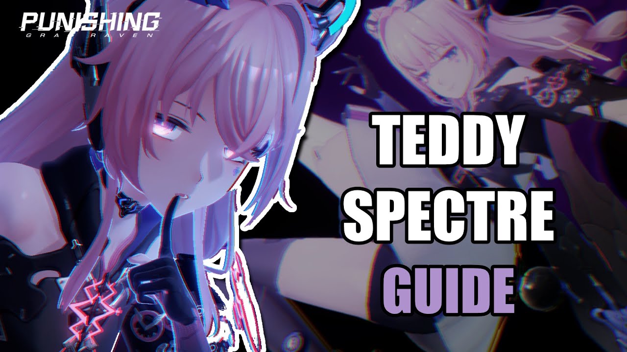 THE COMPLETE GUIDE TO TEDDY SPECTRE | Punishing Gray Raven
