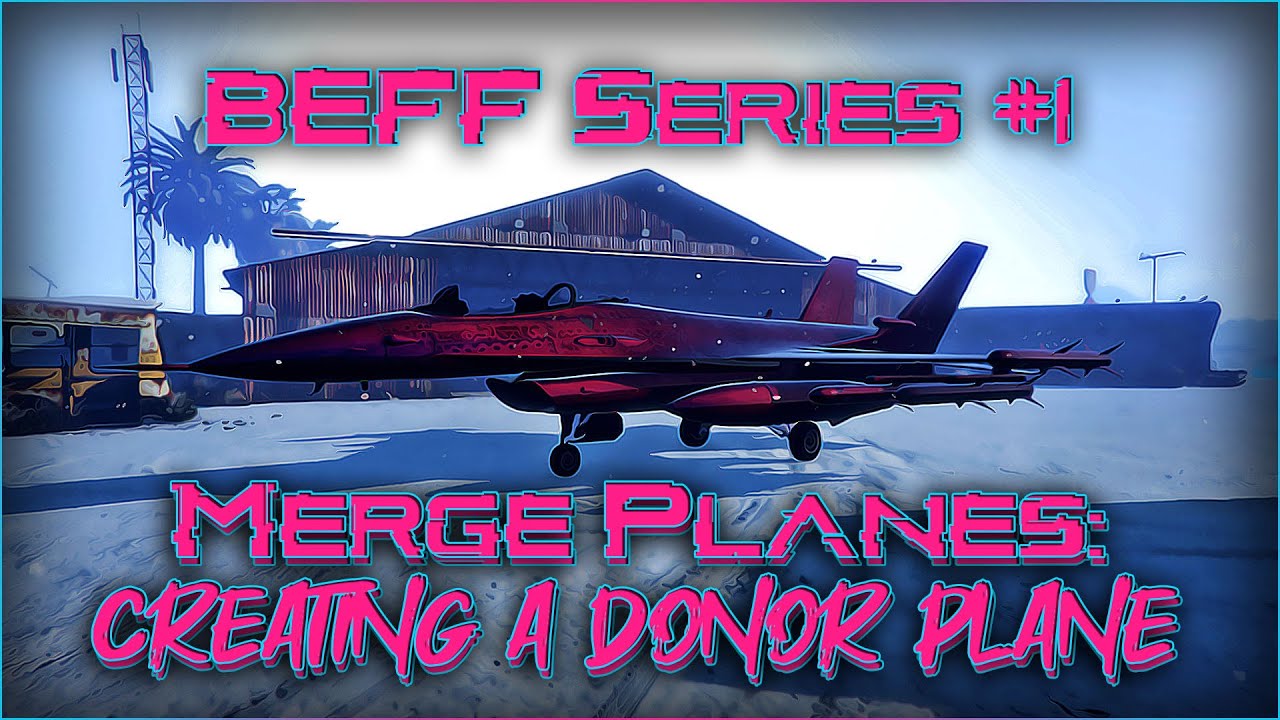 GTA5 - Merge Planes - BEFF - Using MOC2MOC GC2F to create a Donor Plane for Mass Hanger Merge Part 1