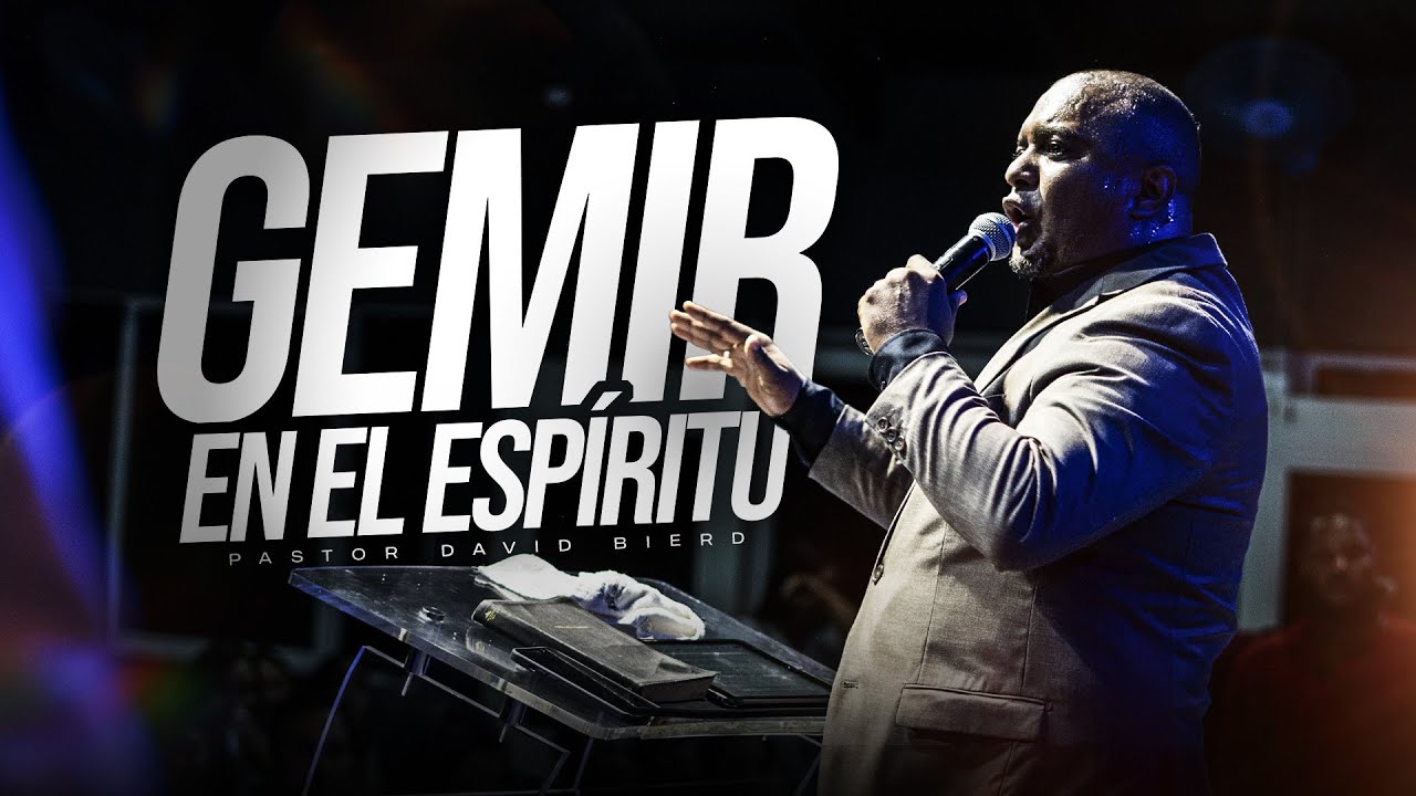 GEMIR EN EL ESPIRITU | Pastor David Bierd