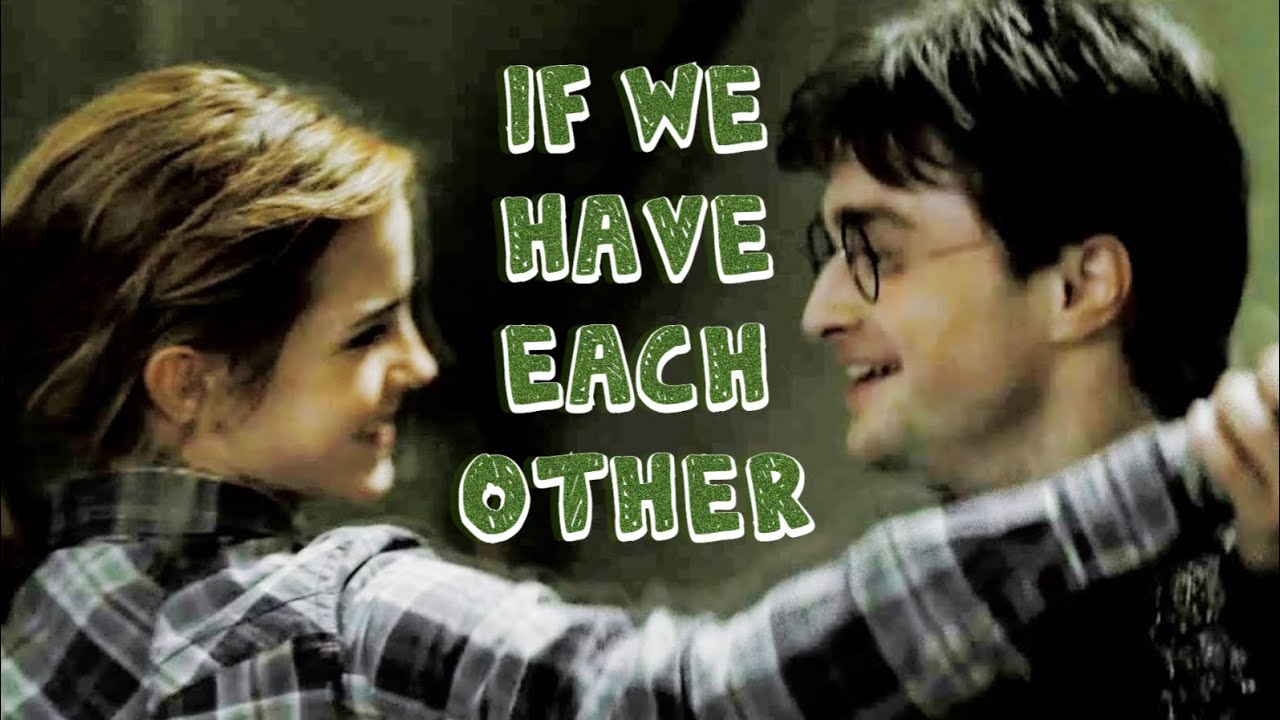 If We Have Each Other ❖ Harry Potter