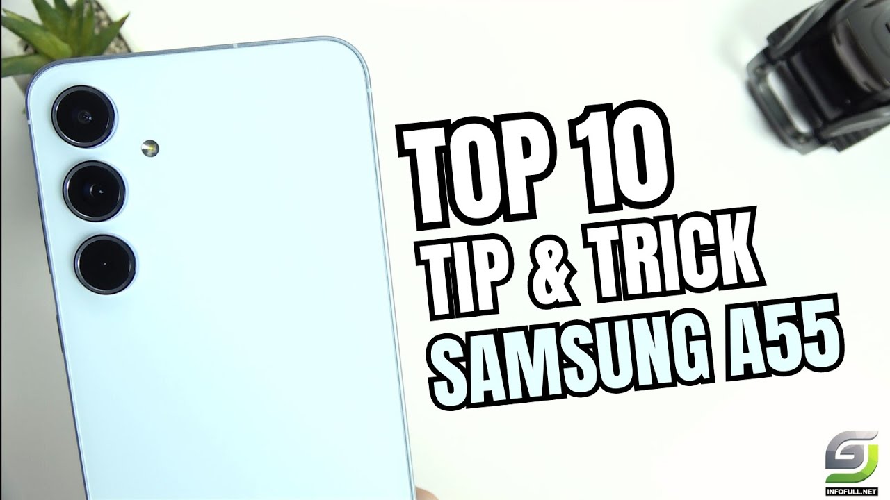 Top 10 Tips and Tricks Samsung Galaxy A55 you need know