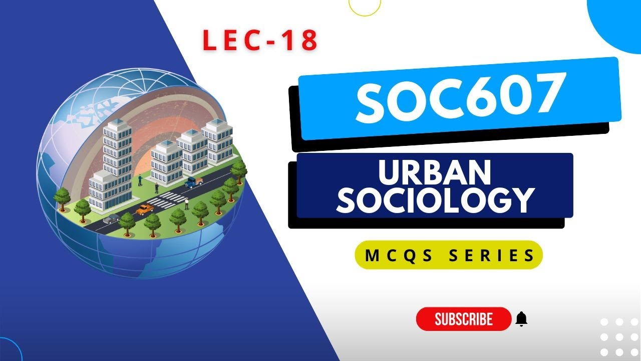 SOC607 Midterm Lecture 18 MCQs | Urban Sociology Exam Prep #VU #MCQs #midtermpreparation