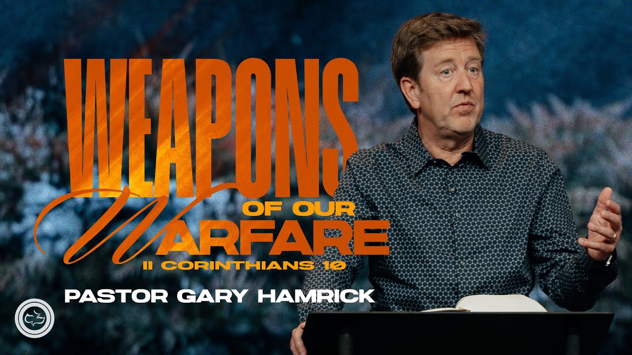 Weapons of our Warfare  |  2 Corinthians 10  |  Gary Hamrick
