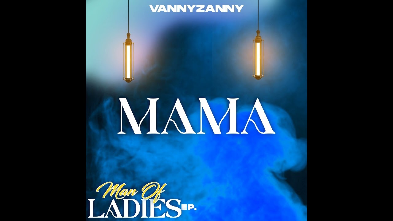 MAMA BY VANNYZANNY(MAN OF LADIES EP.)