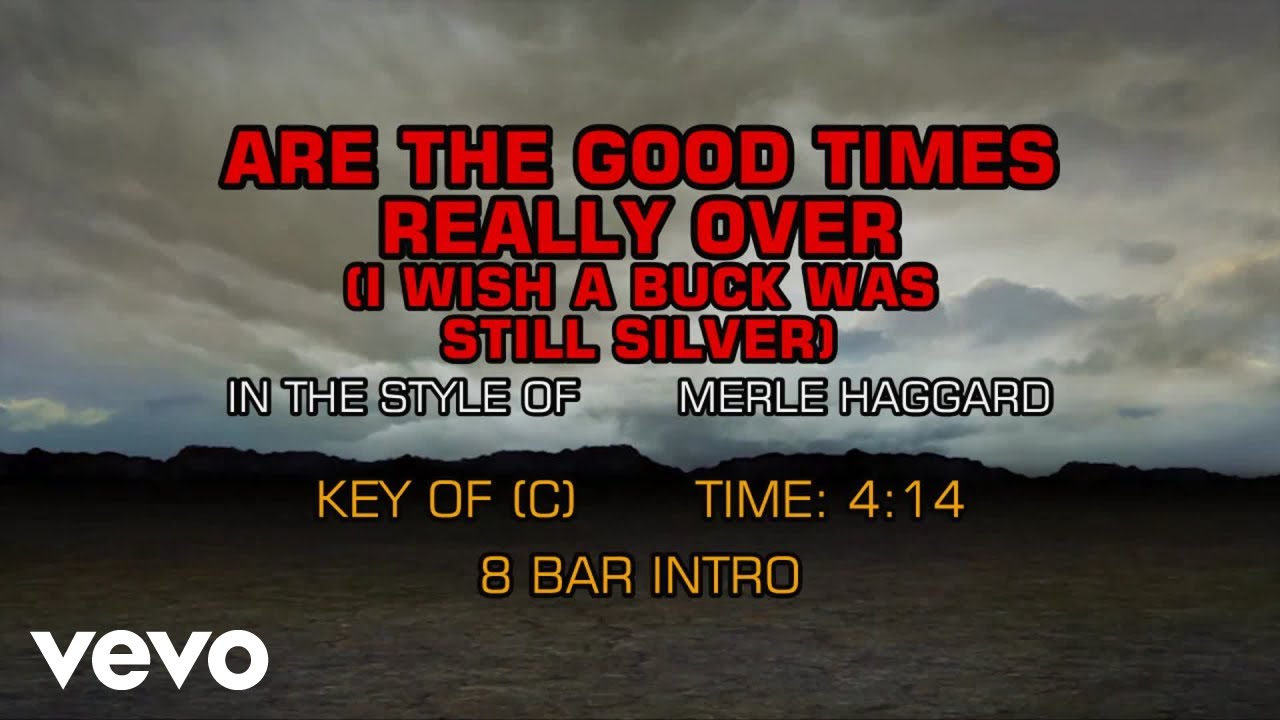 Merle Haggard - Are The Good Times Really Over (I Wish A Buck Was Still Silver) (Karaoke)
