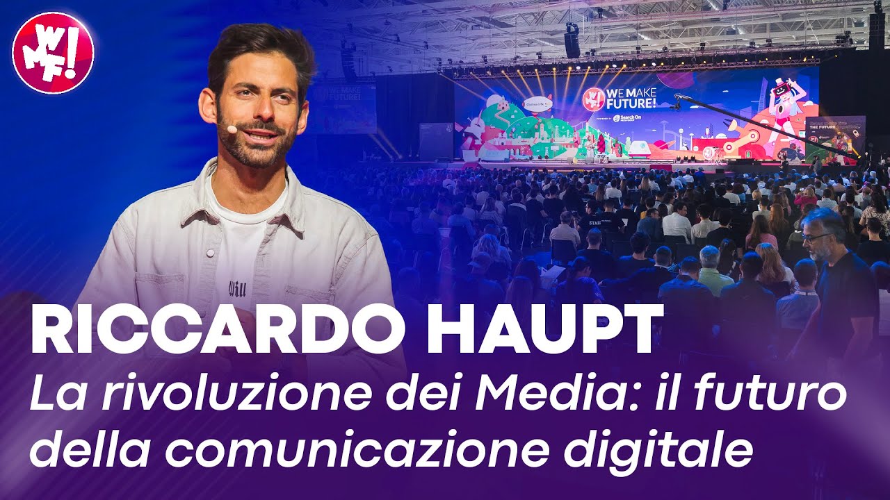 La rivoluzione dei Media: il futuro della comunicazione digitale con Riccardo Haupt - WMF2024