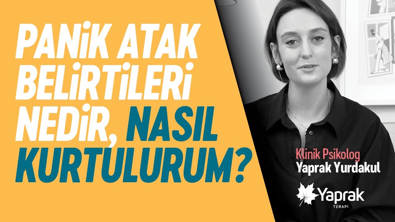 Panik atak belirtileri nedir ve nasıl kurtulurum? | Psk. Yaprak Yurdakul