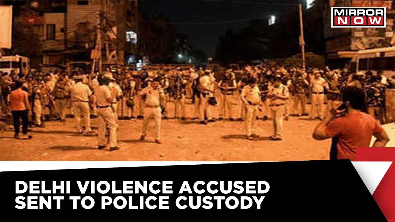 Delhi Violence | Four Accused Sent To 8-Day Police Custody, 3 In Judicial Custody | Mirror Now News