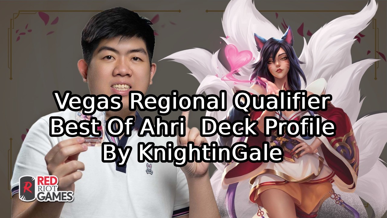 [Vegas Regional Qualifier Best Of Deck] Ahri  Deck Profile By KnightinGale