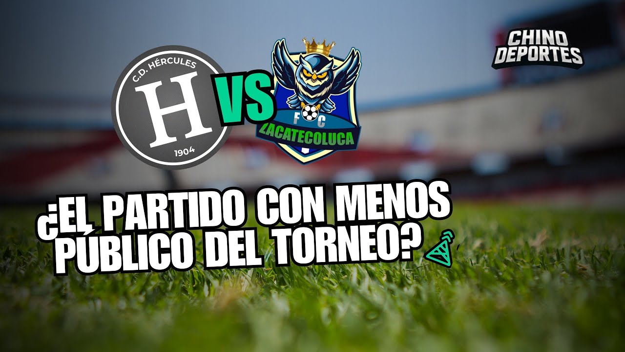 Chino Deportes: ¿Zacate-Hércules, el partido con menos público del torneo?