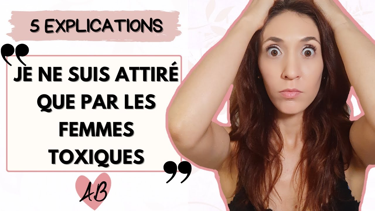 Je ne suis attiré que par des femmes toxiques ...