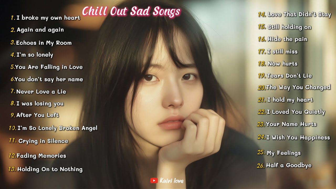 Chill sad Songs Vibes 💔 Love Songs Broken Heart playlists Good Vibes