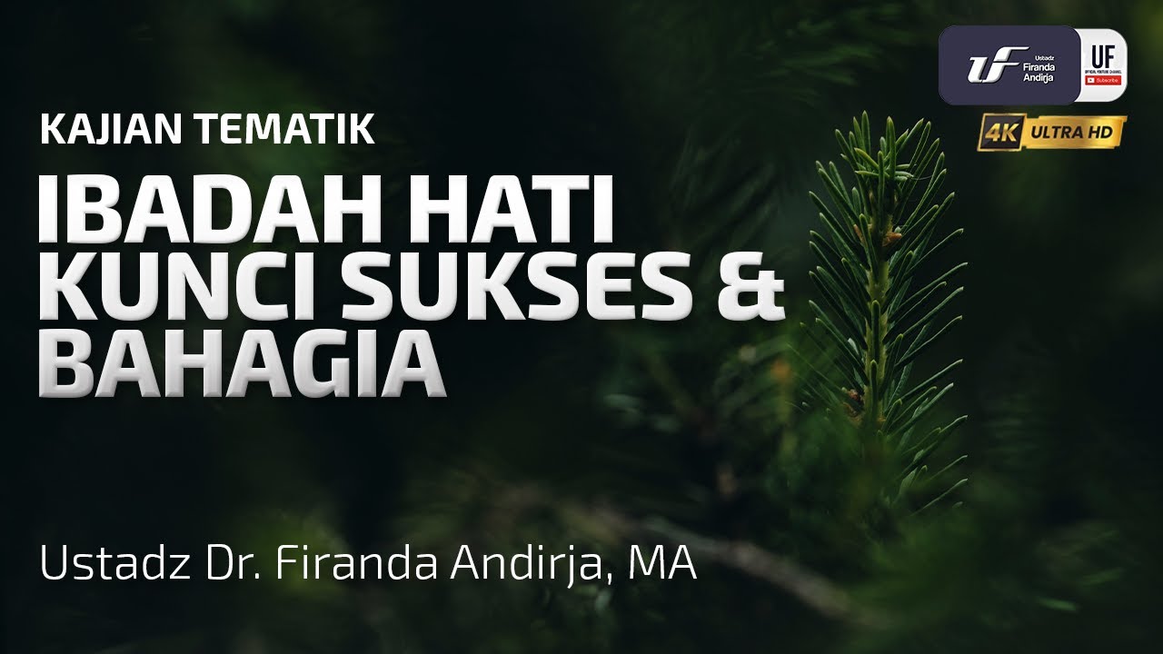 Ibadah Hati Kunci Sukses dan Bahagia - Ustadz Dr. Firanda Andirja, MA