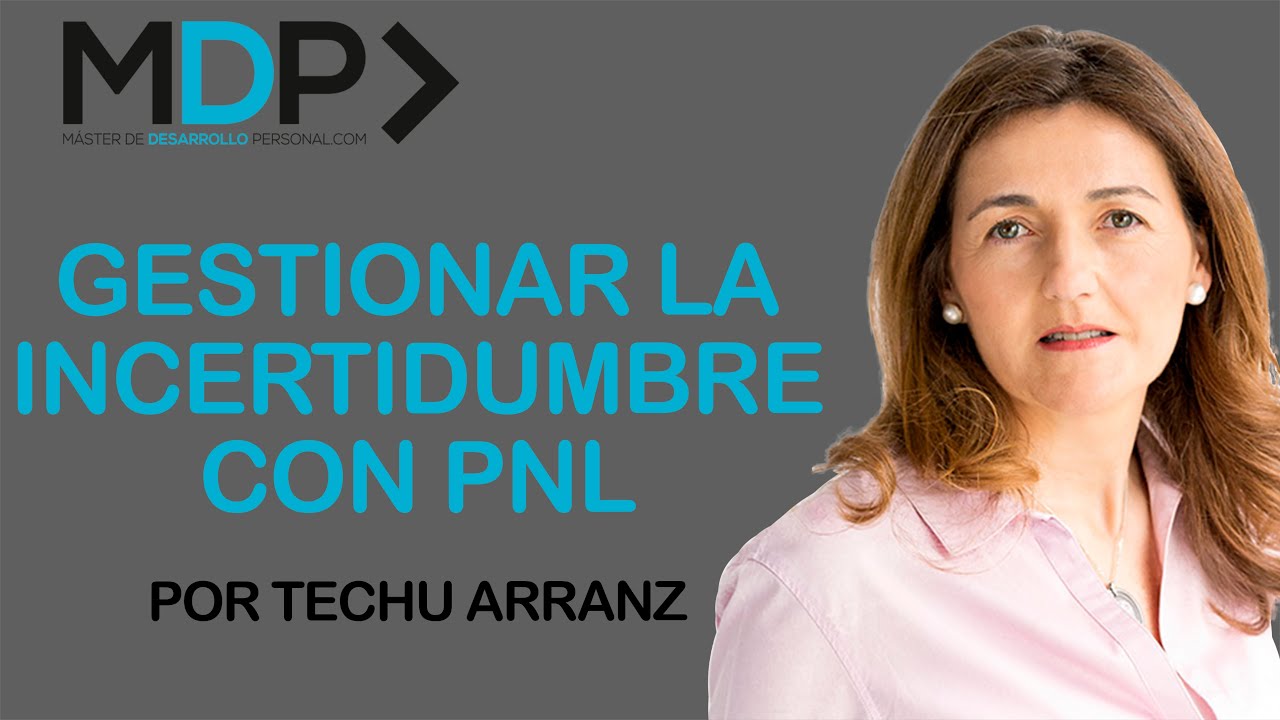 Gestionar la Incertidumbre con PNL⎮Techu Arranz, Máster de Desarrollo Personal
