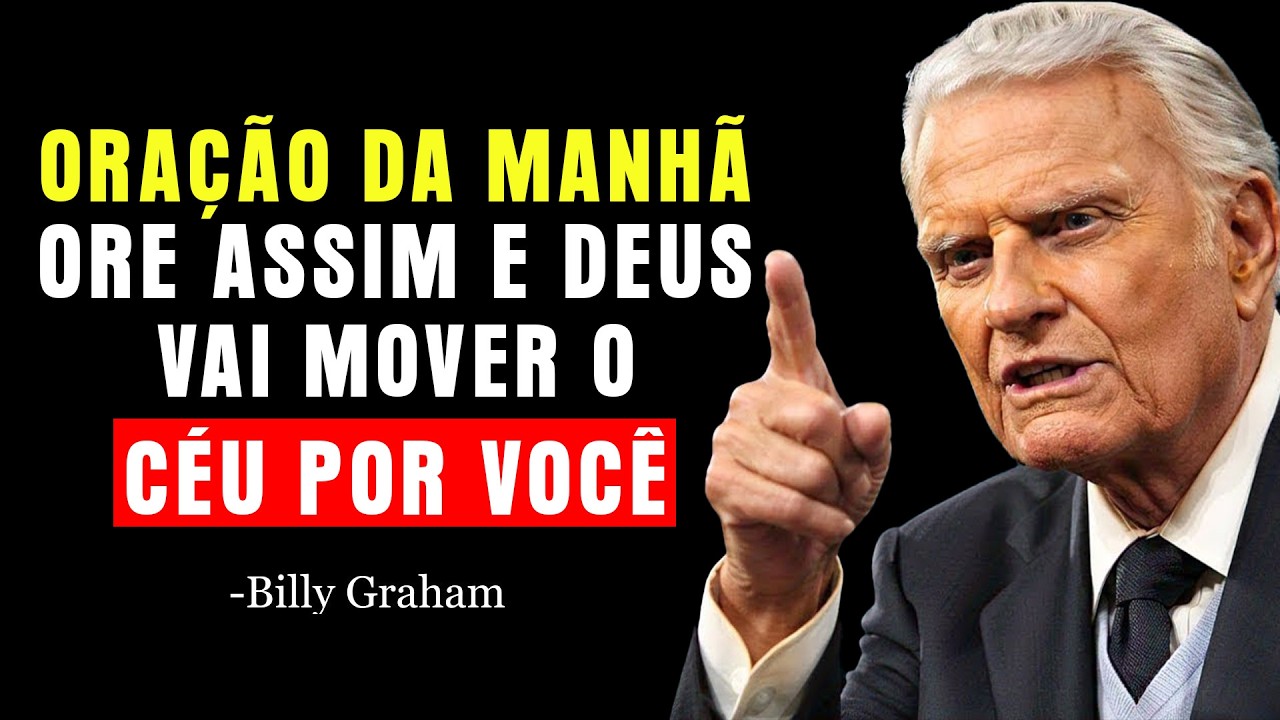 Ore Assim Toda Manhã e Deus Vai Mover o Céu por Você  |  Billy Graham