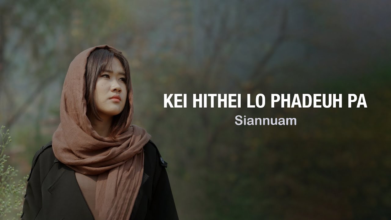 Siannuam - Kei Hi Theilo Phadeuh,Pa (Official Music Video)