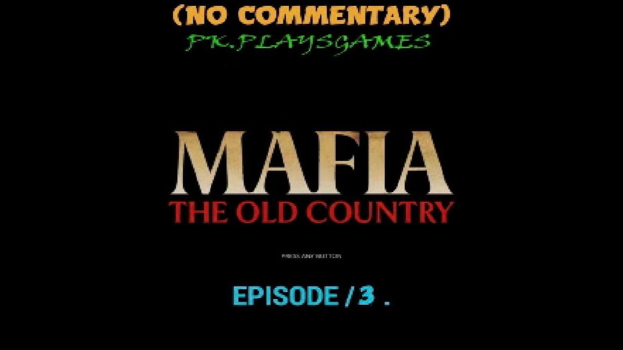 MAFIA: THE OLD COUNTRY E/3 NO COMMENTARY