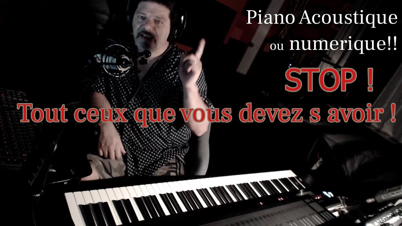 PIANO Acoustique ou numérique ??? Attention aux piéges !