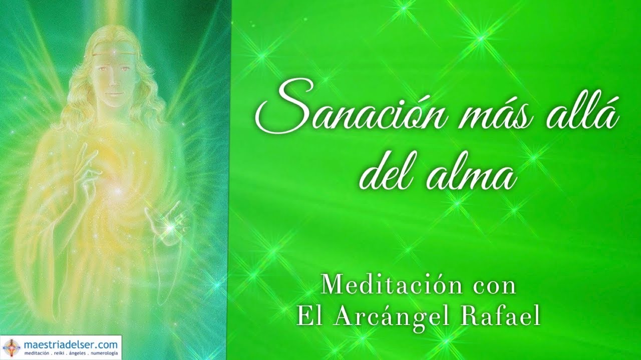 Sanación más allá del Alma - Meditación con el Arcángel Rafael